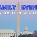 The Best Family-Friendly Events in DC This Winter Season