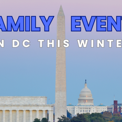 The Best Family-Friendly Events in DC This Winter Season